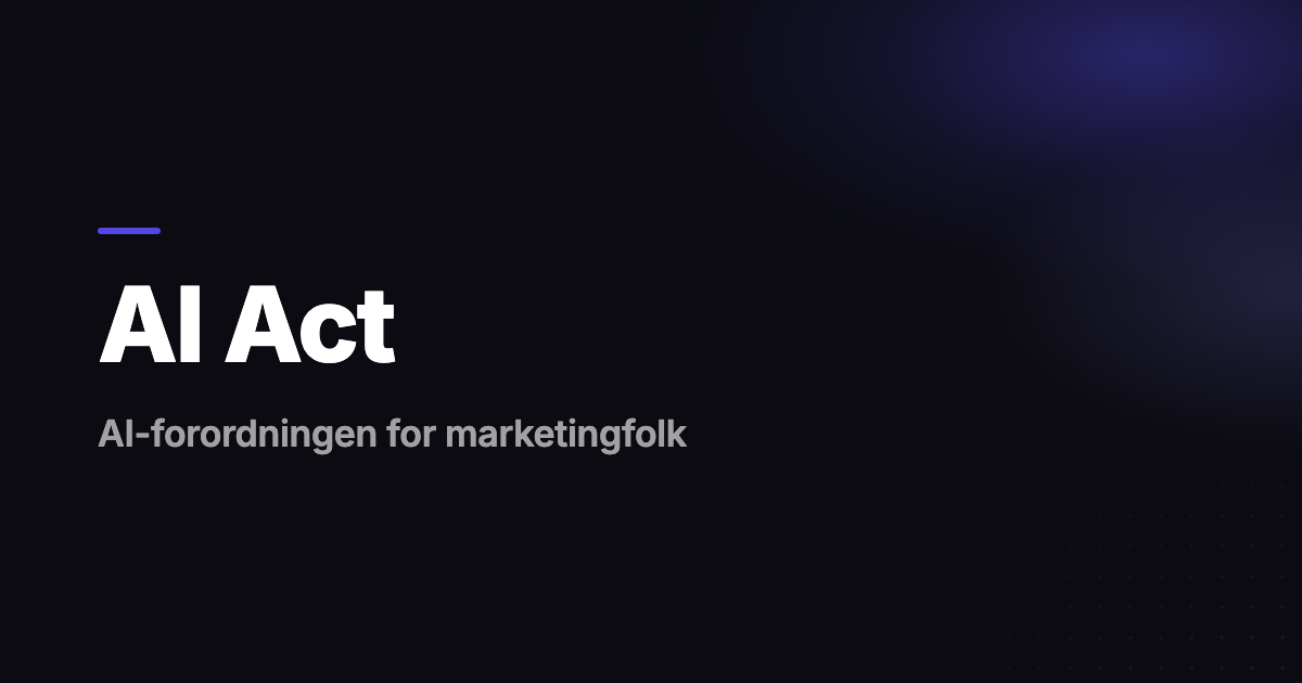 AI Act i marketing: Hvad gælder fra 2. august 2026?