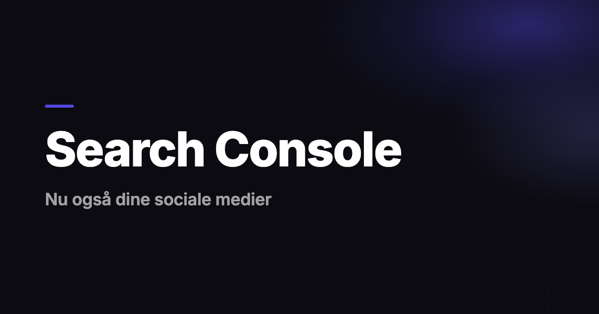 Sådan måler du Instagram, TikTok, X og YouTube i Google Search Console